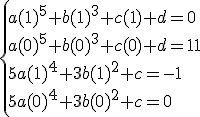 3$\{a(1)^5+b(1)^3+c(1)+d=0\\\\a(0)^5+b(0)^3+c(0)+d=11\\\\5a(1)^4+3b(1)^2+c=-1\\\\5a(0)^4+3b(0)^2+c=0